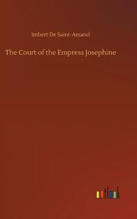 Cover image for The Court of the Empress Josephine