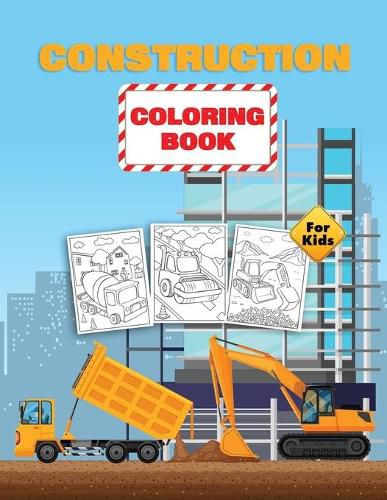 Cover image for Construction Coloring Book For Kids: Construction Vehicles Coloring Book for Toddlers, Preschoolers and Kids Ages 2-4 4-8