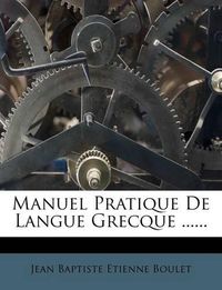 Cover image for Manuel Pratique de Langue Grecque ......