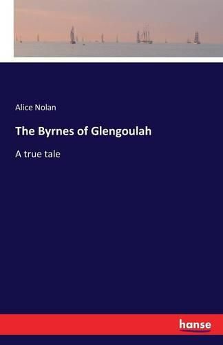 Cover image for The Byrnes of Glengoulah: A true tale