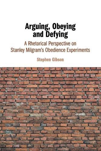 Arguing, Obeying and Defying: A Rhetorical Perspective on Stanley Milgram's Obedience Experiments