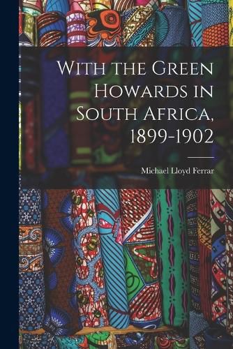 With the Green Howards in South Africa, 1899-1902