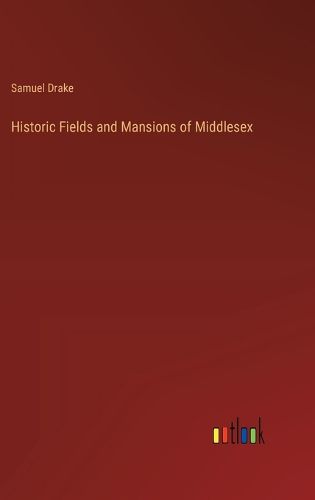 Cover image for Historic Fields and Mansions of Middlesex