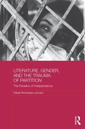 Cover image for Literature, Gender, and the Trauma of Partition: The Paradox of Independence