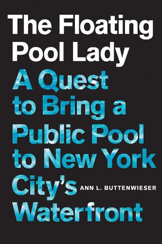 The Floating Pool Lady: A Quest to Bring a Public Pool to New York City's Waterfront