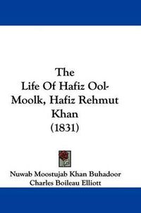 Cover image for The Life Of Hafiz Ool-Moolk, Hafiz Rehmut Khan (1831)