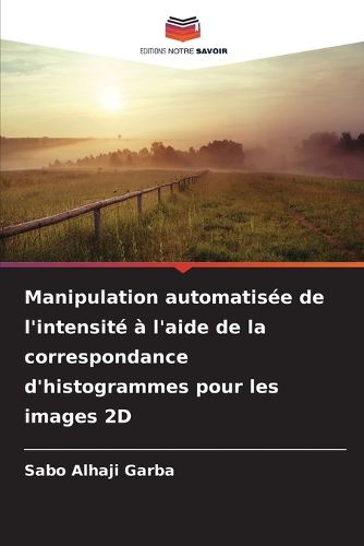 Cover image for Manipulation automatisee de l'intensite a l'aide de la correspondance d'histogrammes pour les images 2D