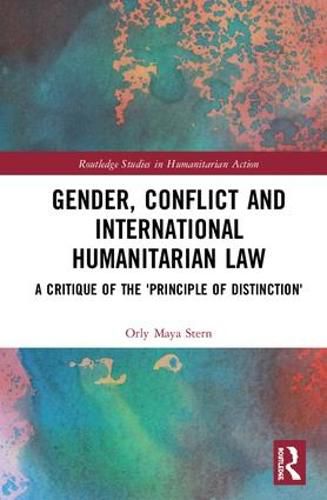 Cover image for Gender, Conflict and International Humanitarian Law: A Critique of the 'Principle of Distinction