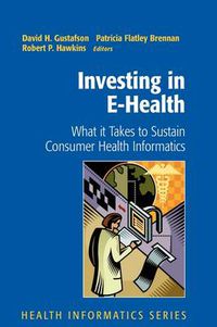 Cover image for Investing in E-Health: What it Takes to Sustain Consumer Health Informatics