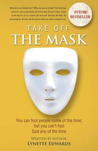 Cover image for Take Off the Mask: You Can Fool People Some of the Time, But You Can't Fool God at Anytime