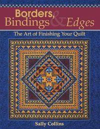Cover image for Borders Bindings and Edges: The Art of Finishing Your Quilt