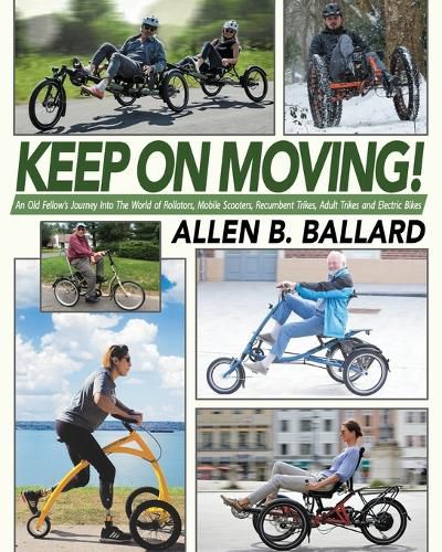 Cover image for Keep on Moving!: An Old Fellow's Journey into the World of Rollators, Mobile Scooters, Recumbent Trikes, Adult Trikes and Electric Bikes