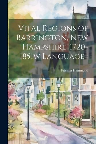 Cover image for Vital Regions of Barrington, new Hampshire, 1720-1851w language=