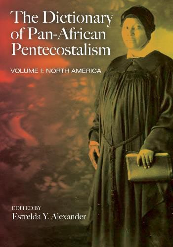 Cover image for The Dictionary of Pan-African Pentecostalism, Volume One: North America