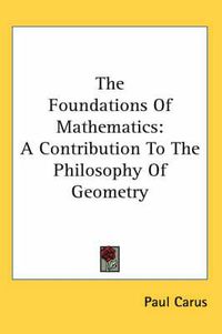 Cover image for The Foundations of Mathematics: A Contribution to the Philosophy of Geometry