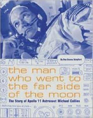 The Man Who Went to the Far Side of the Moon: The Story of Apollo 11 Astronaut Michael Collins