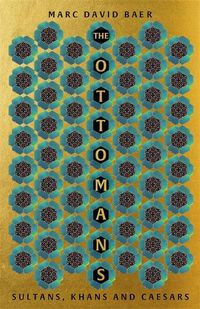 Cover image for The Ottomans: Khans, Caesars and Caliphs