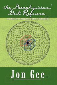 Cover image for The Metaphysicians' Desk Reference: including the revised Formal System of Metaphysics