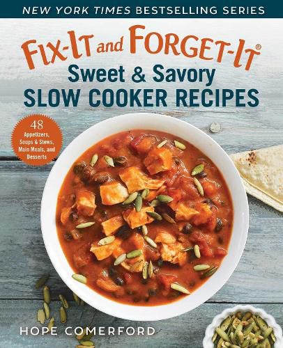 Fix-It and Forget-It Sweet & Savory Slow Cooker Recipes: 48 Appetizers, Soups & Stews, Main Meals, and Desserts