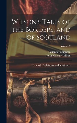 Cover image for Wilson's Tales of the Borders, and of Scotland; Historical, Traditionary, and Imaginative; Volume 2