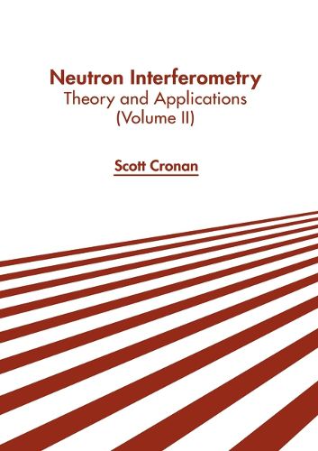 Cover image for Neutron Interferometry: Theory and Applications (Volume II)