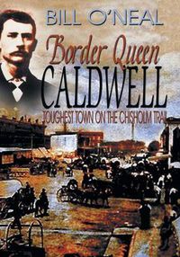Cover image for Border Queen Caldwell: Toughest Town on the Chisholm Trail
