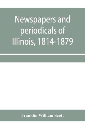 Cover image for Newspapers and periodicals of Illinois, 1814-1879