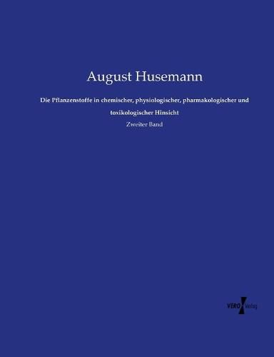 Cover image for Die Pflanzenstoffe in chemischer, physiologischer, pharmakologischer und toxikologischer Hinsicht: Zweiter Band