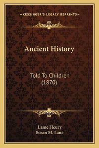 Cover image for Ancient History: Told to Children (1870)