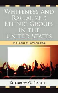 Cover image for Whiteness and Racialized Ethnic Groups in the United States: The Politics of Remembering