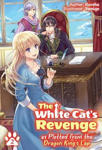 Cover image for The White Cat's Revenge as Plotted from the Dragon King's Lap: Volume 2
