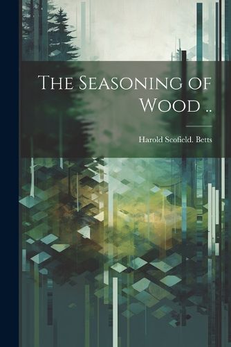 Cover image for The Seasoning of Wood ..