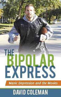 Cover image for The Bipolar Express: Manic Depression and the Movies