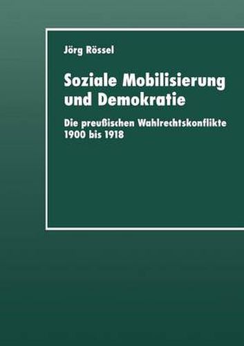 Cover image for Soziale Mobilisierung Und Demokratie: Die Preussischen Wahlrechtskonflikte 1900 Bis 1918