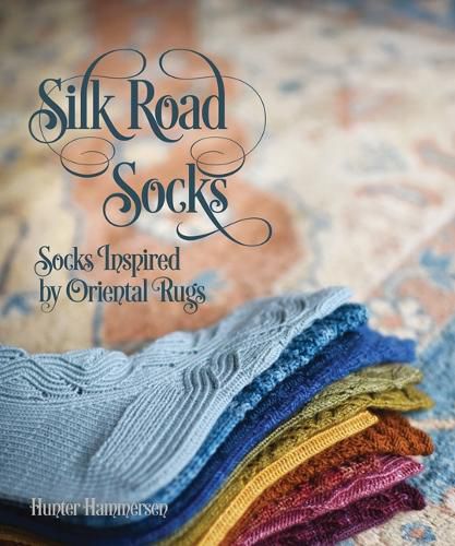 Cover image for Silk Road Socks: Socks Inspired by Oriental Rugs