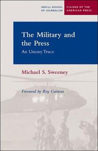 Cover image for The Military and the Press: An Uneasy Truce