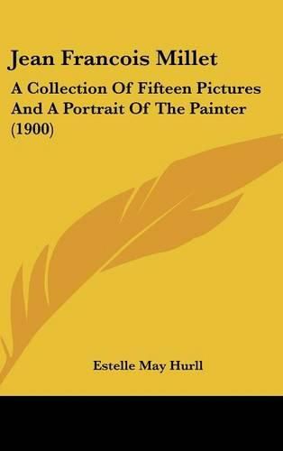 Jean Francois Millet: A Collection of Fifteen Pictures and a Portrait of the Painter (1900)