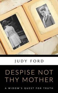 Cover image for Despise Not Thy Mother: A Widow's Quest for Truth