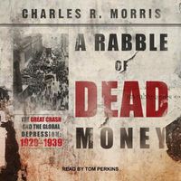 Cover image for A Rabble of Dead Money Lib/E: The Great Crash and the Global Depression: 1929 - 1939