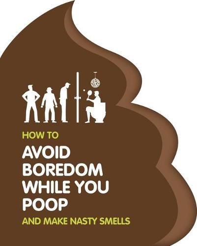 Cover image for How to Avoid Boredom When You Poop: A Book to Keep You Entertained
