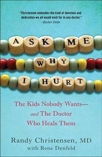 Cover image for Ask Me Why I Hurt: The Kids Nobody Wants and the Doctor Who Heals Them