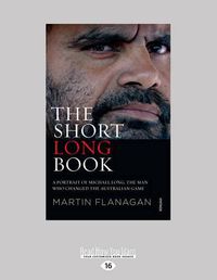 Cover image for The Short Long Book: A Portrait of Michael Long, The Man who changes the Australian Game