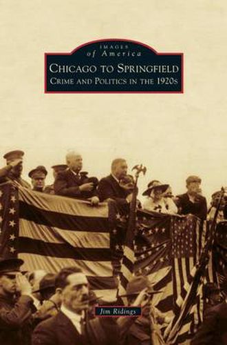 Cover image for Chicago to Springfield: Crime and Politics in the 1920s