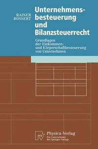 Cover image for Unternehmensbesteuerung Und Bilanzsteuerrecht: Grundlagen Der Einkommen- Und Koerperschaftbesteuerung Von Untemehmen