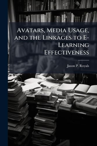 Cover image for Avatars, Media Usage, and the Linkages to E-Learning Effectiveness