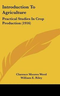 Cover image for Introduction to Agriculture: Practical Studies in Crop Production (1916)