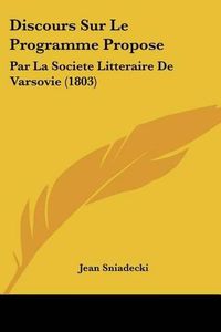 Cover image for Discours Sur Le Programme Propose: Par La Societe Litteraire de Varsovie (1803)