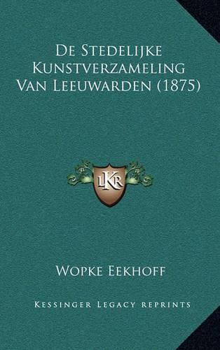 Cover image for de Stedelijke Kunstverzameling Van Leeuwarden (1875)