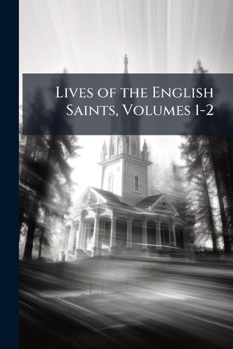 Cover image for Lives of the English Saints, Volumes 1-2