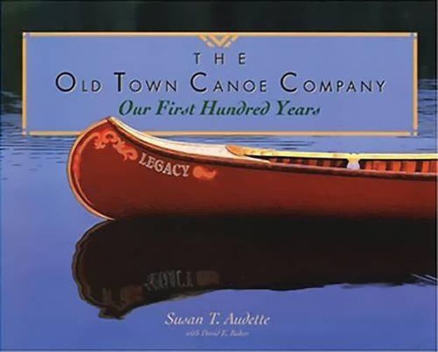 Cover image for The Old Town Canoe Company: Our First Hundred Years